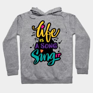 Life is a sing it Hoodie